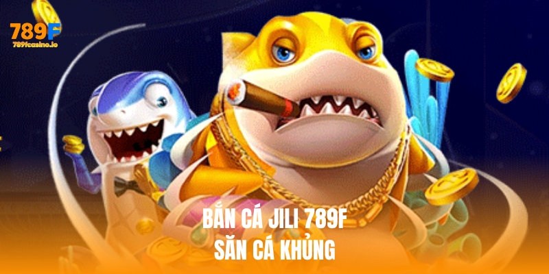 Bắn Cá Jili 789F – Săn Cá Khủng, Thưởng Lớn Mỗi Ngày Bắn Cá Jili 789F – Săn Cá Khủng, Thưởng Lớn Mỗi Ngày