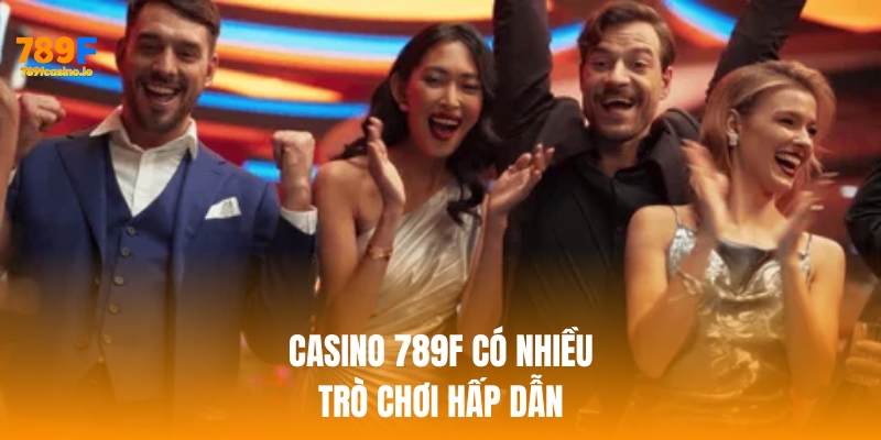 Casino 789F có nhiều trò chơi hấp dẫn