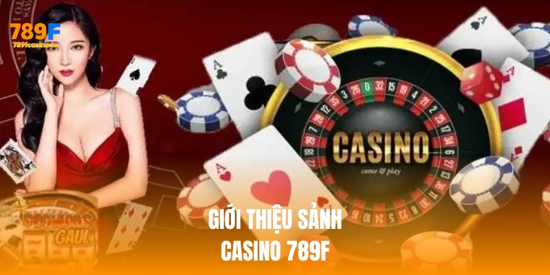 Giới thiệu về sức hấp dẫn của sảnh Casino 789F