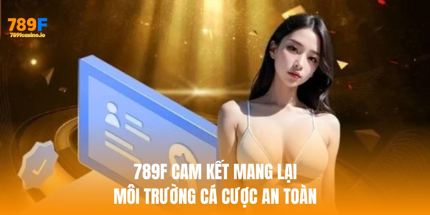 Cập nhật chính sách bảo mật mới nhất 2025 của 789F 789f cam kết mang lại môi trường giải trí an toàn
