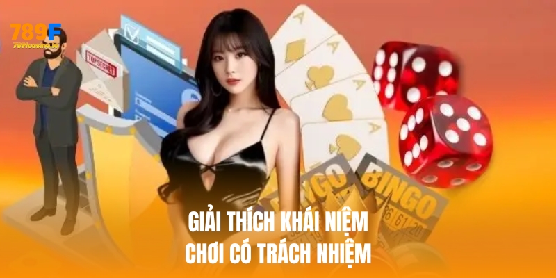 Chơi có trách nhiệm tại 789F để có trải nghiệm hoàn hảo Giải thích sơ lược khái niệm chơi có trách nhiệm