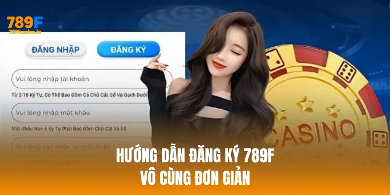 Hướng dẫn đăng ký 789f vô cùng đơn giản