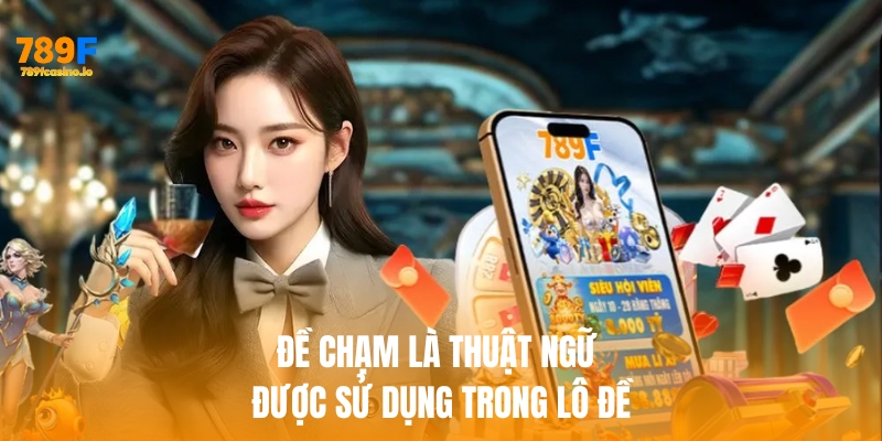 Đề chạm là một thuật ngữ thường được sử dụng trong lô đề