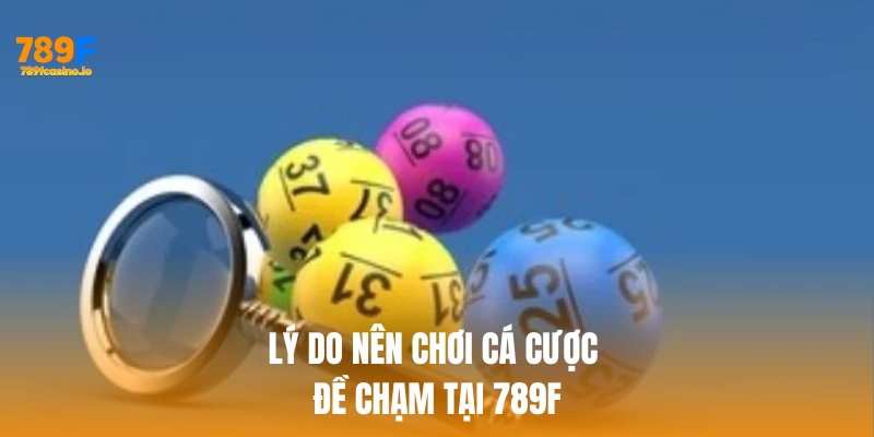 Lý do nên chơi cá cược đề chạm tại 789f