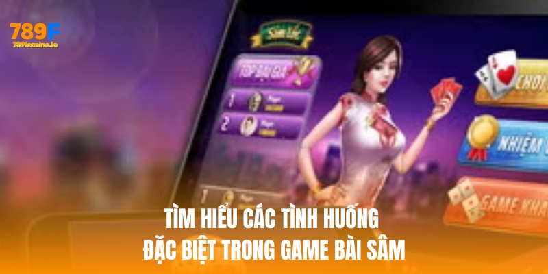 Game Bài Sâm 789F – Cảm Giác Đấu Trí, Thắng Lớn Mỗi Ván Tìm hiểu các tình huống đặc biệt trong game bài sâm