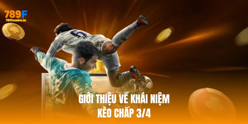 Kèo chấp 3/4 là gì? Cách chơi hiệu quả tại nhà cái 789F Giới thiệu về khái niệm kèo chấp 3/4