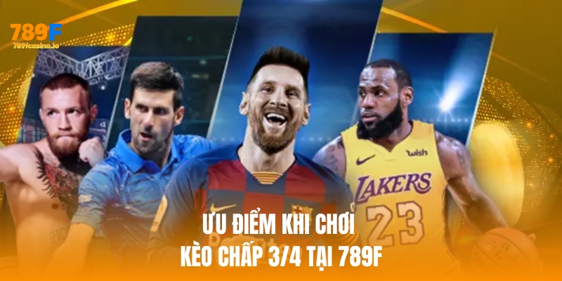 Kèo chấp 3/4 là gì? Cách chơi hiệu quả tại nhà cái 789F Ưu điểm khi chơi kèo chấp 3/4 tại nhà cái 789f