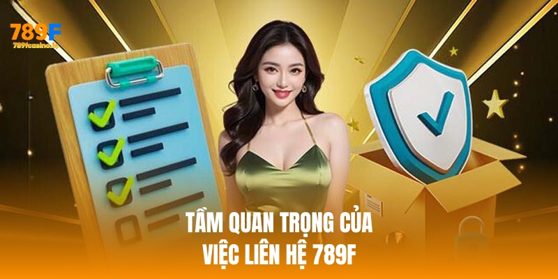 Điểm danh 3 cách liên hệ 789F nhanh chóng, phổ biến Tầm quan trọng của việc liên hệ 789f