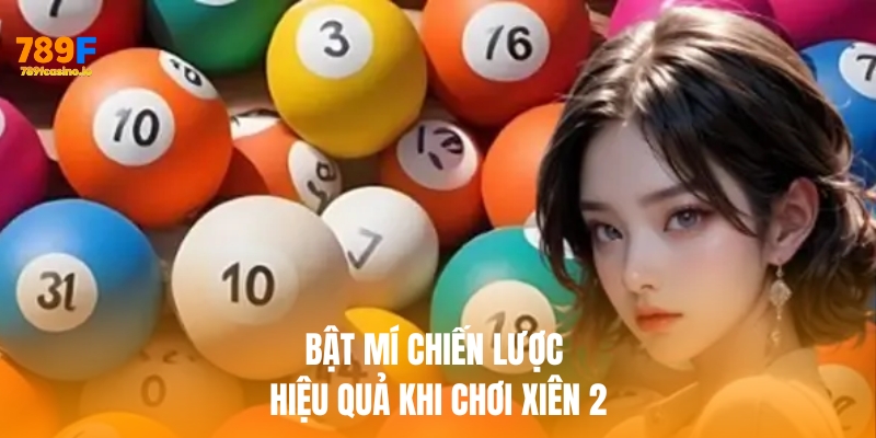 Bật mí chiến lược hiệu quả khi chơi xiên 2