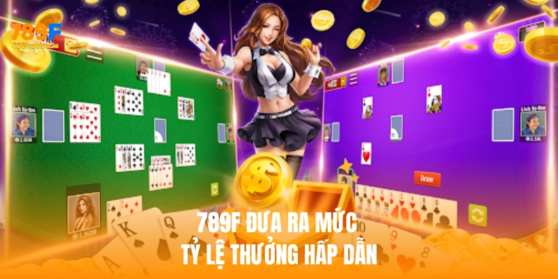 789F đưa ra mức tỷ lệ thưởng hấp dẫn