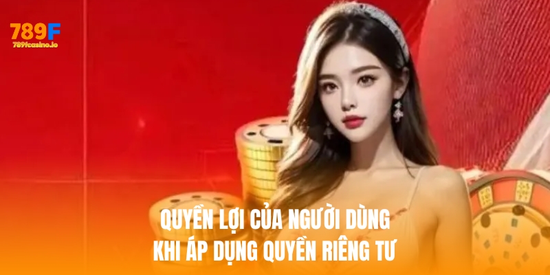 Quyền riêng tư – Nền tảng xây dựng niềm tin tại 789f Quyền lợi của người dùng khi áp dụng quyền riêng tư