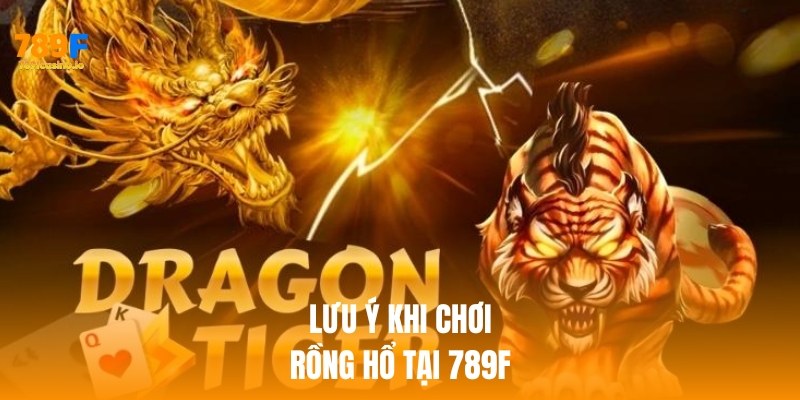 Lưu ý quan trọng khi chơi rồng hổ tại 789f