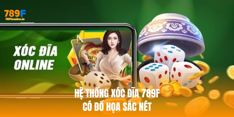 Xóc Đĩa Online 789F – Giải Trí Dân Gian, Thắng Lớn Mỗi Ngày Hệ thống xóc đĩa 789f có đồ họa sắc nét